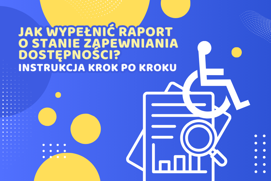 Jak wypełnić raport o stanie zapewniania dostępności? Instrukcja krok po kroku
